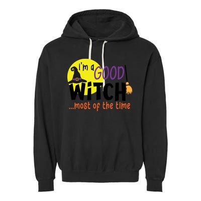 Im A Good Witch Most Of The Time Witch Hat Halloween Quote Garment-Dyed Fleece Hoodie