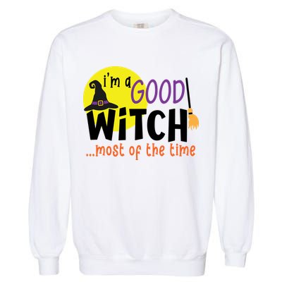 Im A Good Witch Most Of The Time Witch Hat Halloween Quote Garment-Dyed Sweatshirt