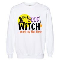 Im A Good Witch Most Of The Time Witch Hat Halloween Quote Garment-Dyed Sweatshirt