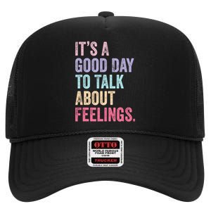 ItS A Good Day To Talk About Feelings High Crown Mesh Back Trucker Hat