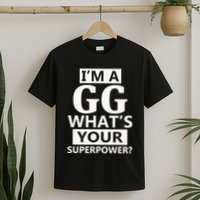 I'm A Gg What's Your Superpower Funny Great Grandma T-Shirt