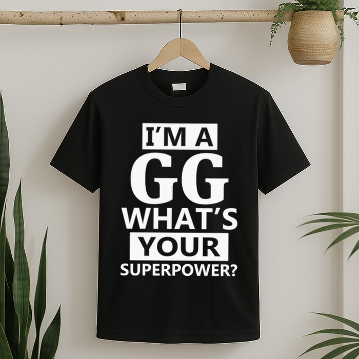 I'm A Gg What's Your Superpower Funny Great Grandma T-Shirt