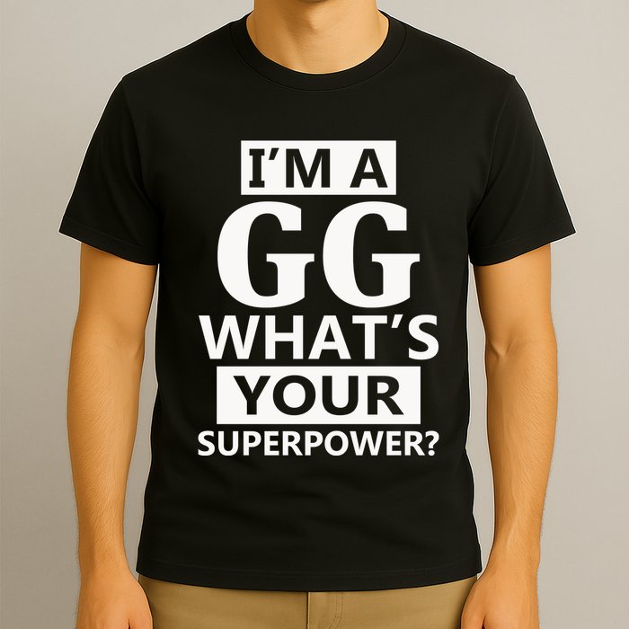 I'm A Gg What's Your Superpower Funny Great Grandma T-Shirt