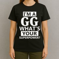 I'm A Gg What's Your Superpower Funny Great Grandma T-Shirt