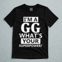 I'm A Gg What's Your Superpower Funny Great Grandma T-Shirt