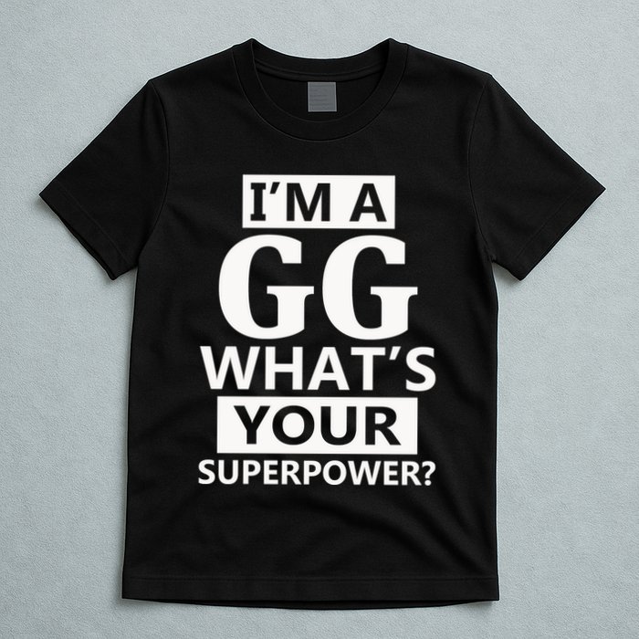 I'm A Gg What's Your Superpower Funny Great Grandma T-Shirt