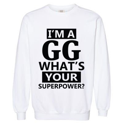 I'm A Gg What's Your Superpower Funny Great Grandma Garment-Dyed Sweatshirt