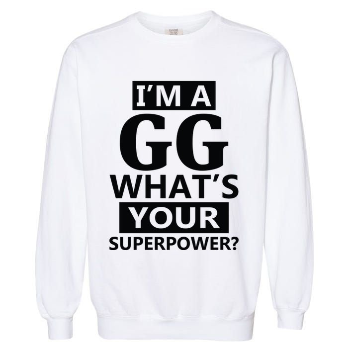 I'm A Gg What's Your Superpower Funny Great Grandma Garment-Dyed Sweatshirt