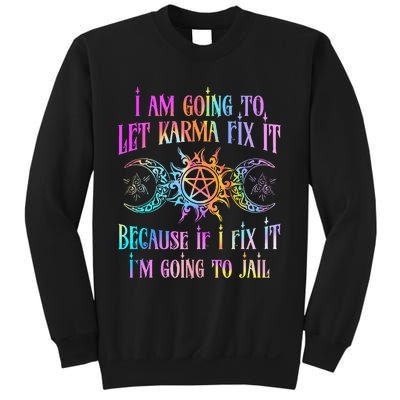 I Am Going To Let Karma Fix It Because If I Fix It Funny Sweatshirt