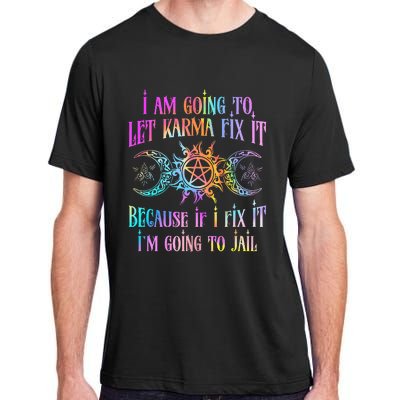 I Am Going To Let Karma Fix It Because If I Fix It Funny Adult ChromaSoft Performance T-Shirt