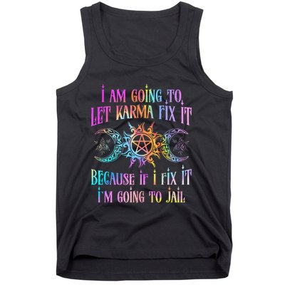 I Am Going To Let Karma Fix It Because If I Fix It Funny Tank Top