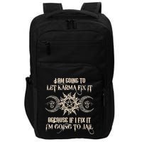 I Am Going To Let Karma Fix It Because If I Fix It Impact Tech Backpack