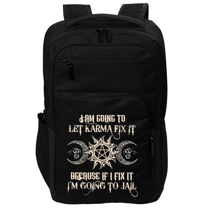 I Am Going To Let Karma Fix It Because If I Fix It Impact Tech Backpack