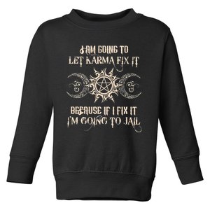 I Am Going To Let Karma Fix It Because If I Fix It Toddler Sweatshirt