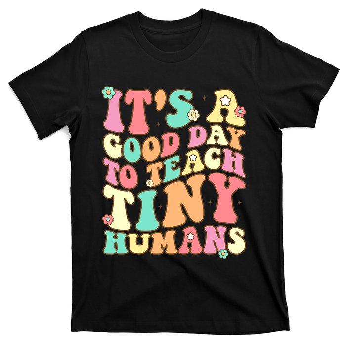 It's A Good Day To Teach Tiny Humans Funny Teacher Teaching T-Shirt