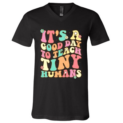 It's A Good Day To Teach Tiny Humans Funny Teacher Teaching V-Neck T-Shirt