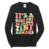 It's A Good Day To Teach Tiny Humans Funny Teacher Teaching Tall Long Sleeve T-Shirt