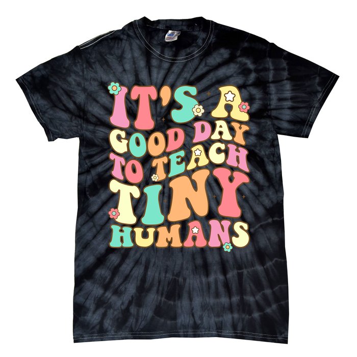 It's A Good Day To Teach Tiny Humans Funny Teacher Teaching Tie-Dye T-Shirt