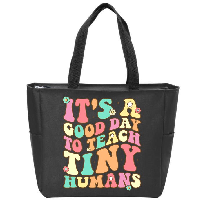 It's A Good Day To Teach Tiny Humans Funny Teacher Teaching Zip Tote Bag