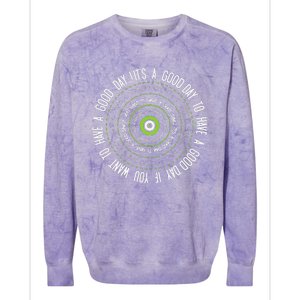 IT'S A GOOD DAY TO HAVE A GOOD DAY IF YOU WANT TO HAVE A ... Colorblast Crewneck Sweatshirt