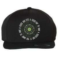 IT'S A GOOD DAY TO HAVE A GOOD DAY IF YOU WANT TO HAVE A ... Wool Snapback Cap