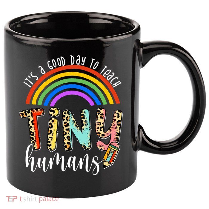 Its A Good Day To Teach Tiny Humans Cute Teacher 11oz C Handle Ceramic Mug