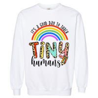 Its A Good Day To Teach Tiny Humans Cute Teacher Garment-Dyed Sweatshirt
