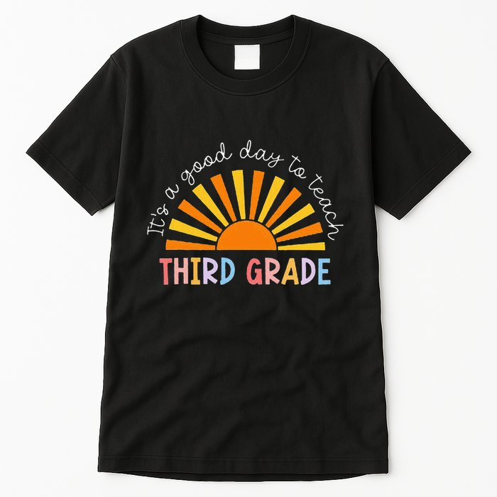 It's A Good Day To Teach 3rd Grade Teacher Tall T-Shirt