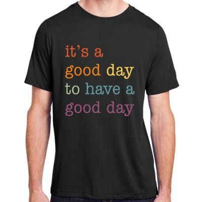 It's a Good Day to Have a Good Day Tee Funny Adult ChromaSoft Performance T-Shirt