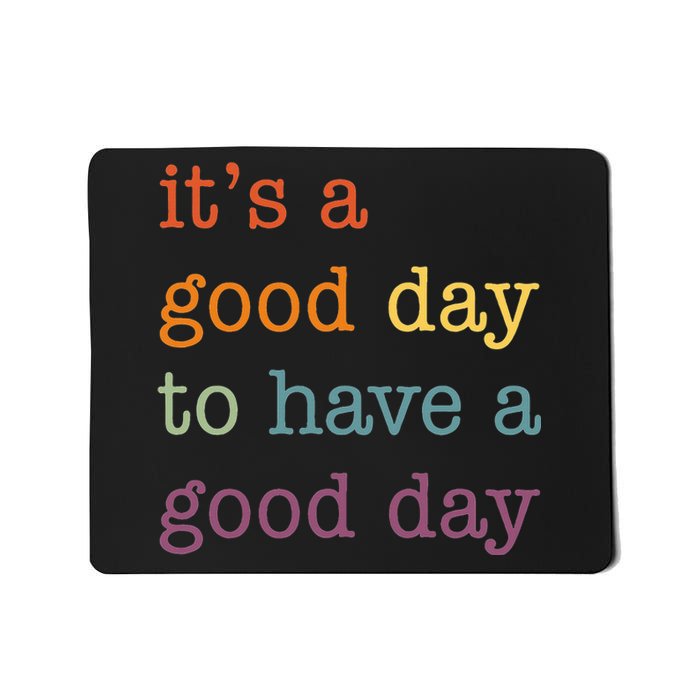 It's a Good Day to Have a Good Day Tee Funny Mousepad