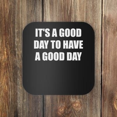 It's A Good Day To Have A Good Day Coaster