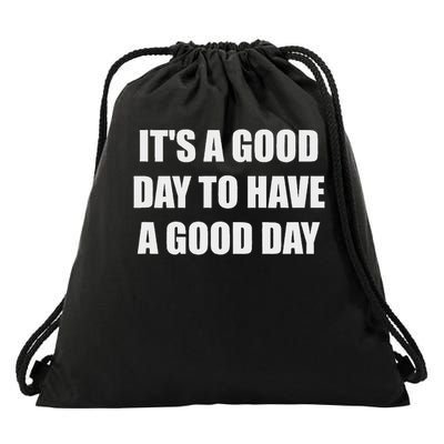 It's A Good Day To Have A Good Day Drawstring Bag