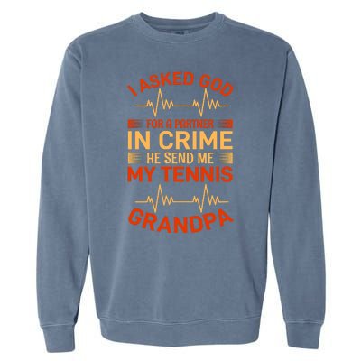 I Asked God For A Partner In Crime He Send Me My Tennis Grandpa Garment-Dyed Sweatshirt