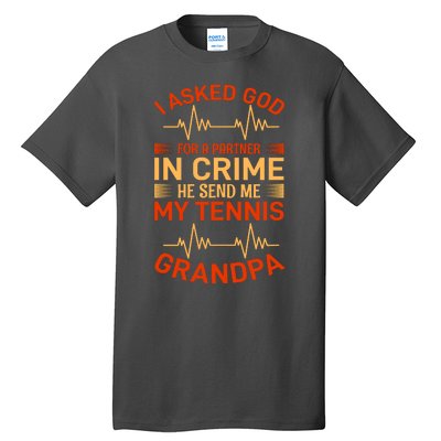 I Asked God For A Partner In Crime He Send Me My Tennis Grandpa Tall T-Shirt