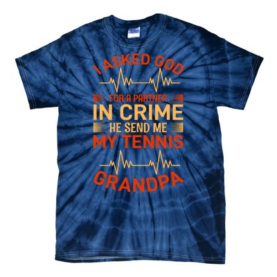 I Asked God For A Partner In Crime He Send Me My Tennis Grandpa Tie-Dye T-Shirt