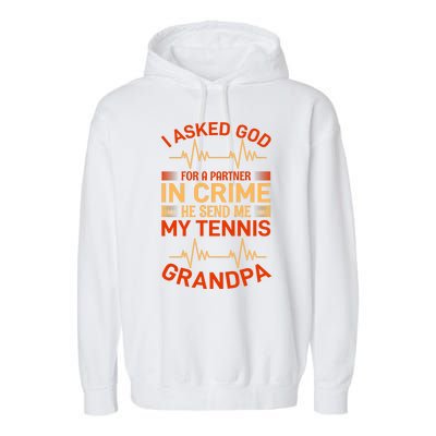 I Asked God For A Partner In Crime He Send Me My Tennis Grandpa Garment-Dyed Fleece Hoodie