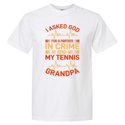 I Asked God For A Partner In Crime He Send Me My Tennis Grandpa Garment-Dyed Heavyweight T-Shirt