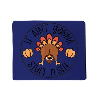 It AinT Gonna Stuff Itself Turkey Funny Thanksgiving Mousepad