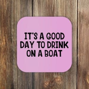 It’S A Good Day To Drink On A Boat Coaster