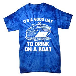 Its A Good Day To On A Boat Funny Vacation Cruise Gift Tie-Dye T-Shirt