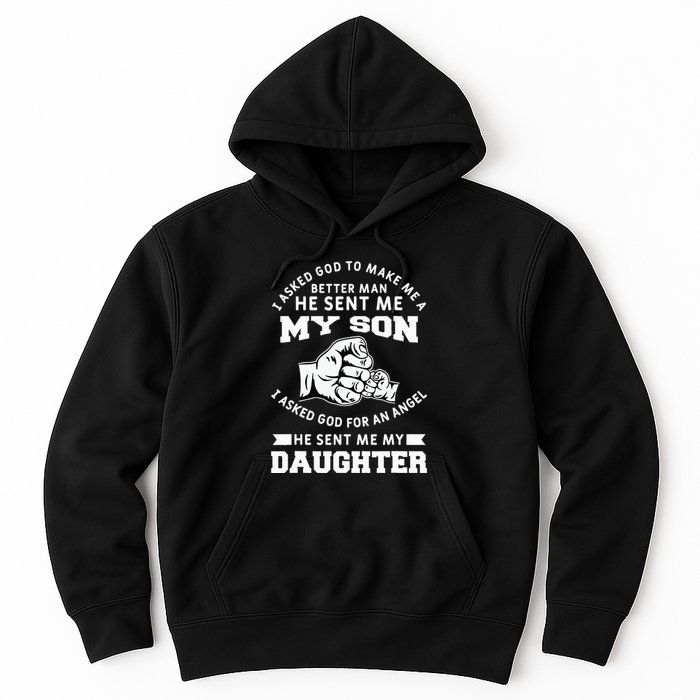 I Asked God To Make Me A Better Man He Sent Me my Son Hoodie