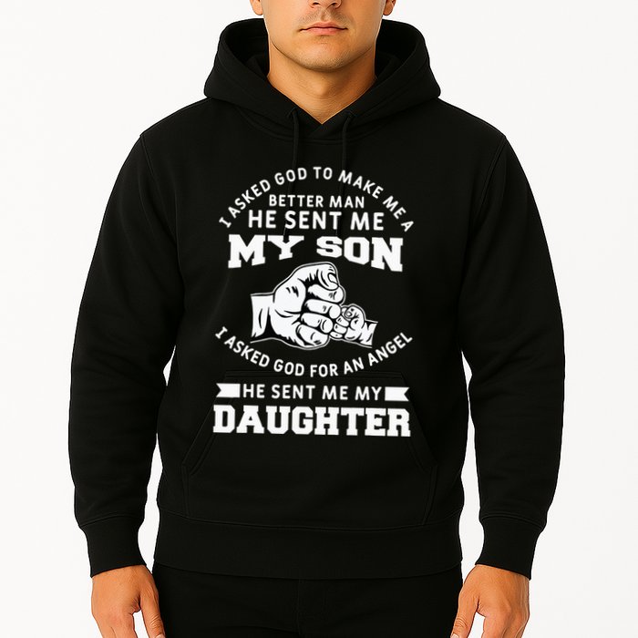 I Asked God To Make Me A Better Man He Sent Me my Son Hoodie