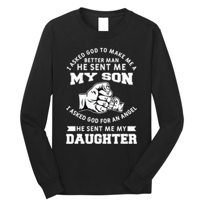I Asked God To Make Me A Better Man He Sent Me my Son Long Sleeve Shirt