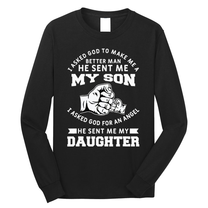 I Asked God To Make Me A Better Man He Sent Me my Son Long Sleeve Shirt