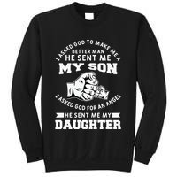 I Asked God To Make Me A Better Man He Sent Me my Son Sweatshirt