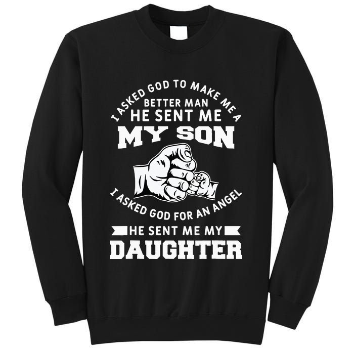 I Asked God To Make Me A Better Man He Sent Me my Son Sweatshirt