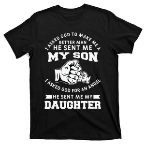 I Asked God To Make Me A Better Man He Sent Me my Son T-Shirt