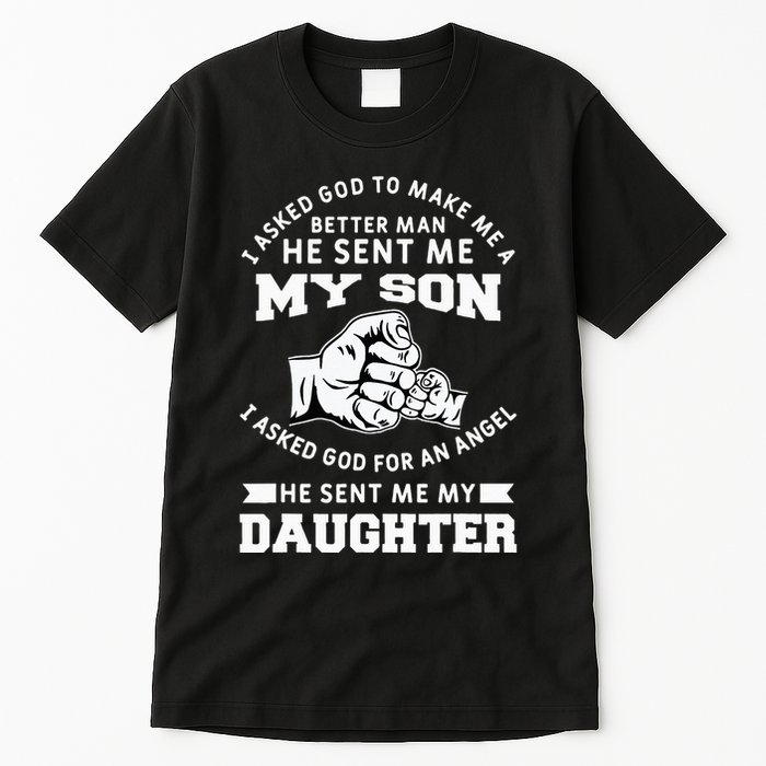 I Asked God To Make Me A Better Man He Sent Me my Son Tall T-Shirt