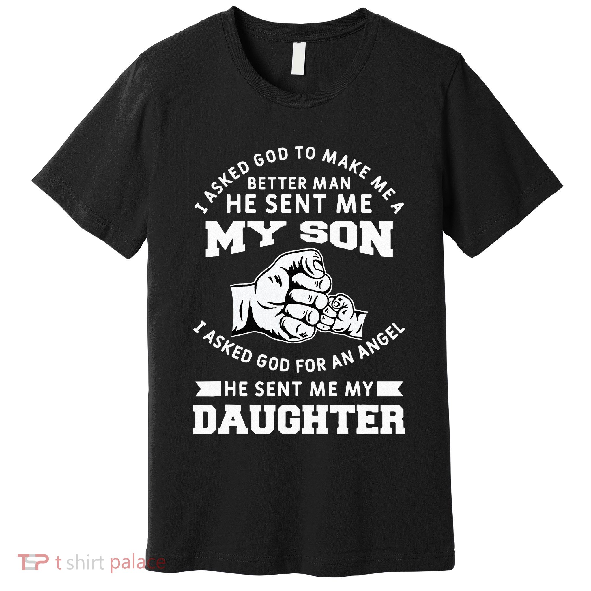 I Asked God To Make Me A Better Man He Sent Me my Son Premium T-Shirt