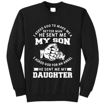 I Asked God To Make Me A Better Man He Sent Me my Son Tall Sweatshirt